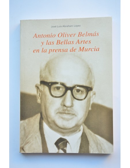 Antonio Oliver Belmás y las Bellas Artes en la prensa de Murcia