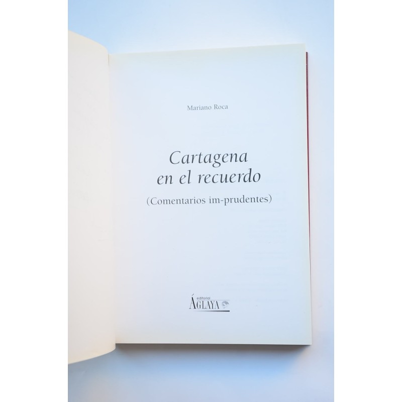 Cartagena en el recuerdo. Comentarios im-prudentes