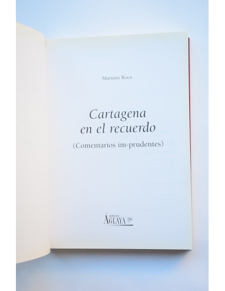 Cartagena en el recuerdo. Comentarios im-prudentes