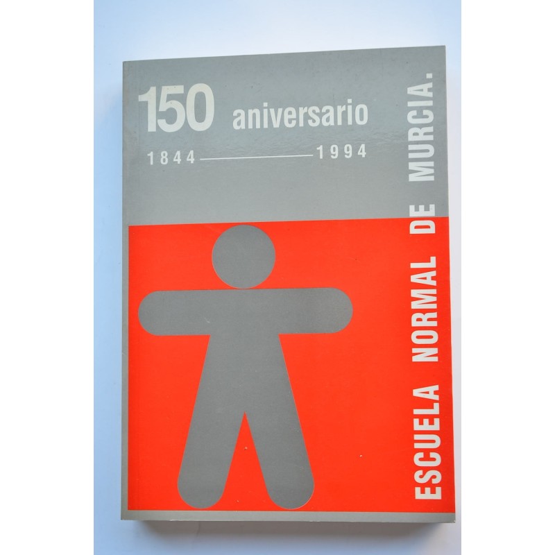 La Escuela Normal de Murcia. 150 aniversario (1844-1994)