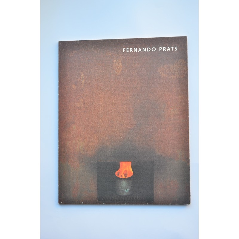 Fernando Prats : substàncies: Catálogo de exposiciones. Galería Joan Prats, 1999