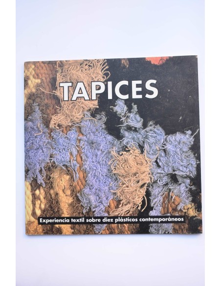 Tapices : experiencia textil sobre diez plásticos contemporáneos. Catálogo de exposiciones, 1992