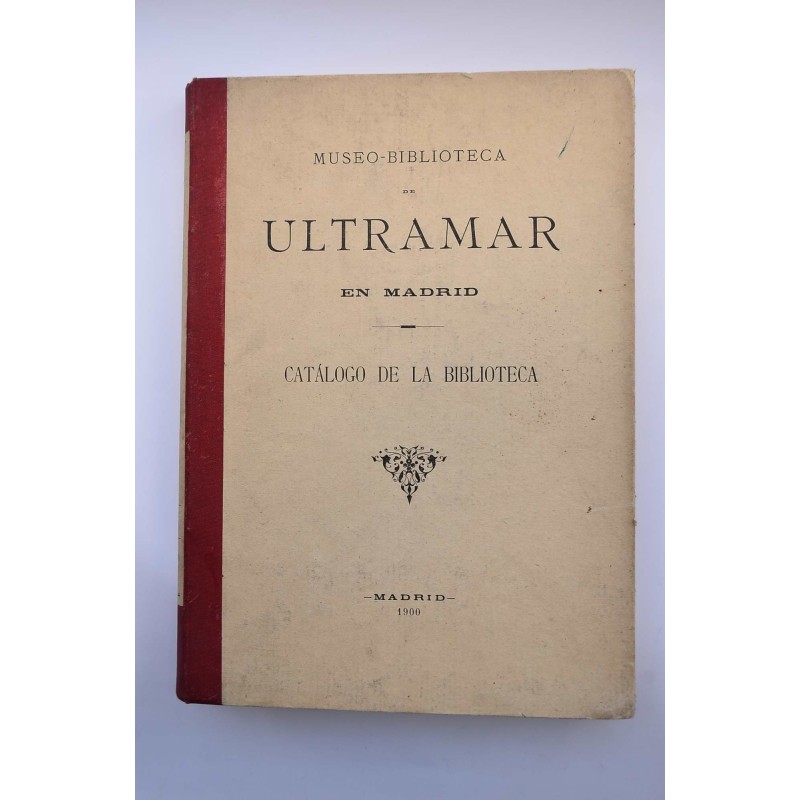 Museo - Biblioteca de Ultramar en Madrid : catálogo de la Biblioteca
