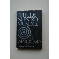 El fin de nuestro mundo... Se aproxima : las amenazas de...