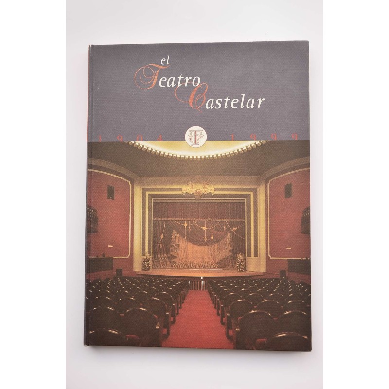 El teatro Castelar. 1904 -1999