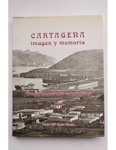 Cartagena imagen y memoria. III. Transformaciones económicas