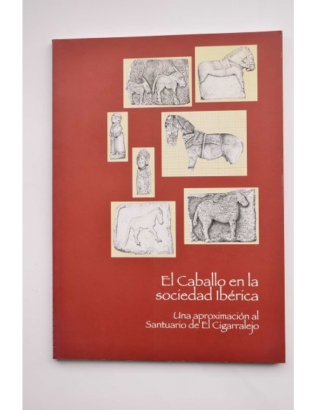 El caballo en la sociedad ibérica. Una aproximación al Santuario de El Cigarralejo.