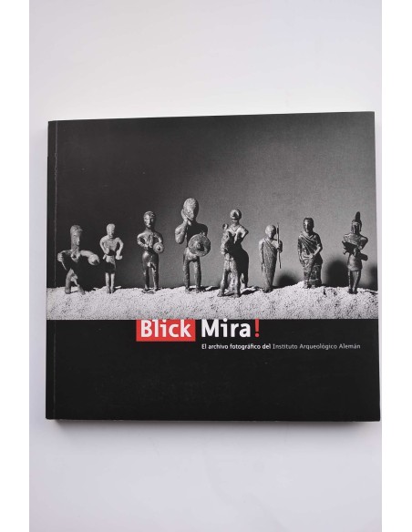 Blick Mira : el archivo fotográfico del Instituto Arqueológico Alemán
